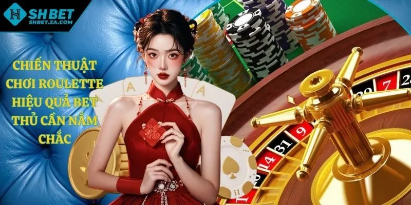 Chiến thuật chơi Roulette hiệu quả