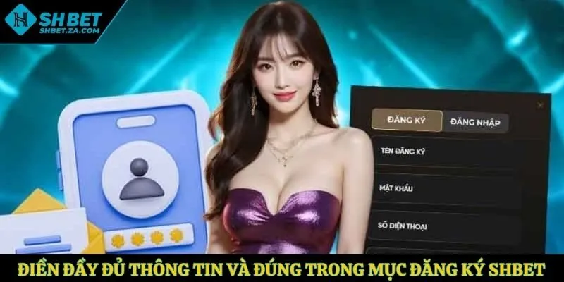 Điền đầy đủ thông tin và đúng trong mục đăng ký SHBET
