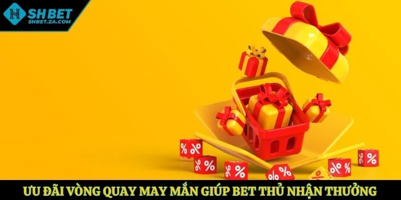 Ưu đãi vòng quay may mắn giúp bet thủ nhận thưởng